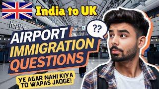 INDIA to UK ️| My IMMIGRATION Experience | International Flight | UK Airport : QUESTIONS & ANSWERS