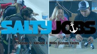 Salty Jobs - Season 5 Ep. 7: Willis Custom Yachts