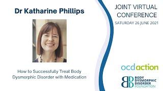 Dr Katharine Phillips - How to Successfully treat BDD with medication.