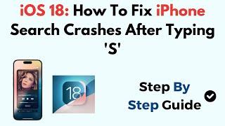 iOS 18: How To Fix iPhone Search Crashes After Typing 'S'