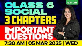 Class 6 Social Science | 3 Chapters Important Questions - Annual Exam | Xylem Class 6