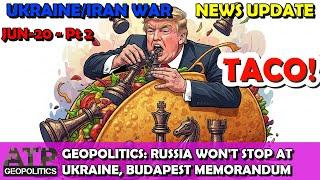 Ukraine War Update (20250620b): Geopolitical News - TACO Iran, Russia to Go Further than Ukraine?