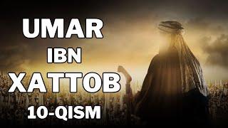 UMAR IBN XATTOB 10 - QISM  |  УМАР ИБН ХАТТОБ  10 - КИСМ  [4K]