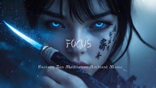 FOCUS | Fantasy Zen Ambient Music For Meditation, Sleep, Read