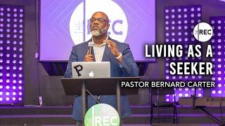 Living As A Seeker | Pastor Bernard Carter