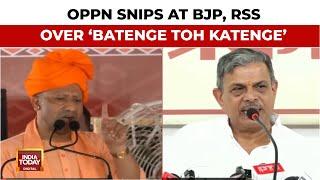 Opposition Snips At BJP, RSS Over 'Batenge Toh Katenge' | India Today News