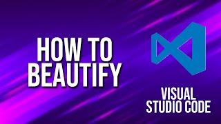 How To Beautify Visual Studio Code Tutorial