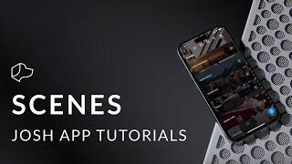 Josh App Tutorials - Scenes