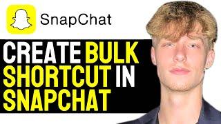 How To Create A Bulk Shortcut On Snapchat! (2024 GUIDE)