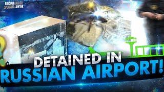 DETAINED IN RUSSIAN AIRPORT!