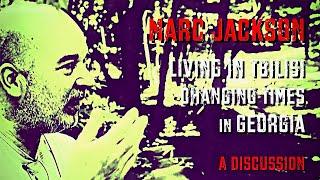 Marc Jackson: Living In Tbilisi Georgia During Changing Times - A Discussion (Cultural Differences)