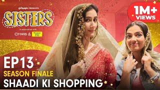 Sisters - Season Finale | E13 - Shaadi Ki Shopping Ft. Ahsaas Channa & Namita Dubey | Girliyapa