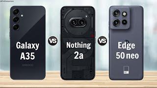 Galaxy A35 5g vs Nothing Phone 2a vs Moto Edge 50 Neo || Comparison