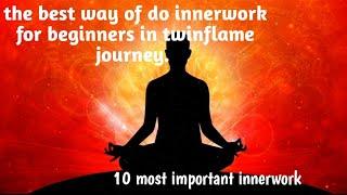 the best way of do innerwork for twinflame beginners.