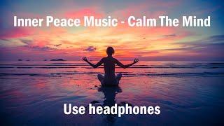 Mind Fresh Music - Inner Peace Music - Calm The Mind  Use headphones