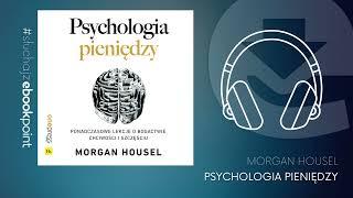 PSYCHOLOGIA PIENIĘDZY. Ponadczasowe lekcje o bogactwie, chciwości i szczęściu / Morgan Housel