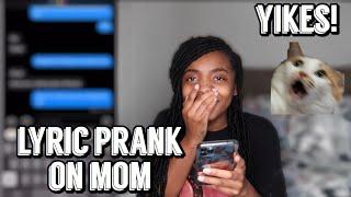 LYRIC PRANK ON MY MOM *SHE CUSSED ME OUT*