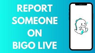 How to Report Someone on Bigo Live (2025)