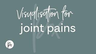 Guided visualisation for joint pains. Meditation for arthritis, joint pain, stiffness or injury.