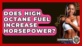 Does High Octane Fuel Increase Horsepower? - Car Performance Pros