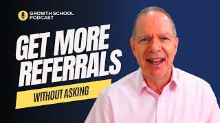 How to Generate More Referrals Without Asking | Ep. 11