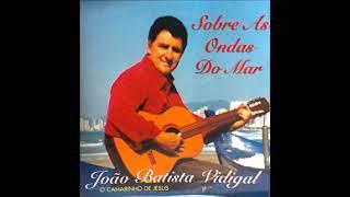 João Batista Vidigal - Sobre as Ondas do Mar - Álbum Completo