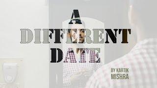 Short Film- A Different Date | Directed by Kartik Mishra | Starring Pranjal Singh