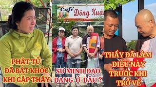 SƯ MINH ĐẠO ĐANG Ở ĐÂU ? PHẬT TỬ ĐÃ BẬT KHÓC KHI GẶP ĐƯỢC THẦY | TU VIỆN MINH ĐẠO | SƯ MINH ĐẠO