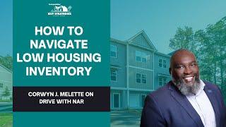 How to Navigate Low Housing Inventory: Corwyn J. Melette on Drive with NAR