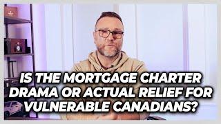 Is the Mortgage Charter Drama or Actual Relief for Vulnerable Canadians?