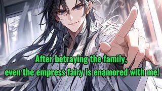 After betraying the family, even the empress and fairy are enticed by me!