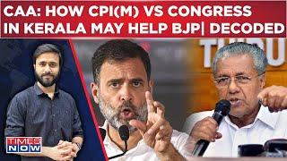 CAA: CPI-M Vs Congress In Kerala To Help BJP? How LDF-UDF Tussle Hurts I.N.D.I.A| Decoding The Math