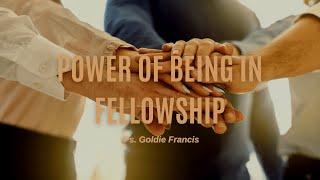 The Power of being in fellowship | Ps. Goldie Francis