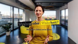 Mythos oder Wahrheit? Menschen lieben neue Ideen.