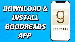 How To Download & Install Goodreads App | Goodreads Mobile App Download Guide