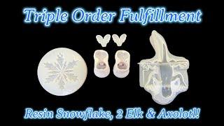 #664 Triple Order Fulfillment! Resin Snowflake, 2 Elk & Axolotl!