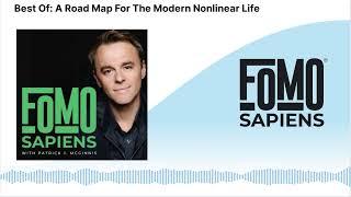 Best Of: A Road Map For The Modern Nonlinear Life | FOMO Sapiens with Patrick J. McGinnis