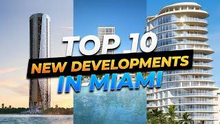 Top 10 New Developments in Miami