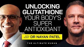 Dr. Nayan Patel: Unlocking Glutathione Your Body’s Super Antioxidant | Ultimate Human #057