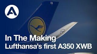 In the making: Lufthansa’s first A350 XWB