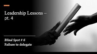 Leadership Lessons   Failure to Delegate