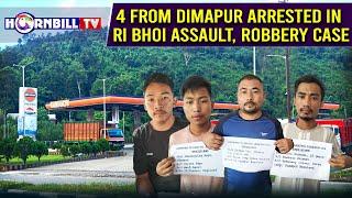 4 FROM DIMAPUR ARRESTED IN RI BHOI ASSAULT, ROBBERY CASE