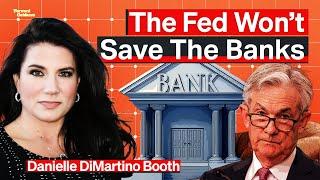 The Fed Won't Save The Banks (Here’s Why) | Danielle DiMartino Booth