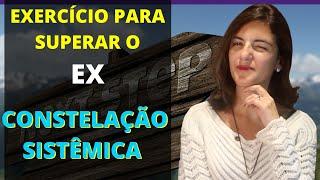 Exercício para Superar o Ex, Constelação Sistêmica Familiar - JK Terapias