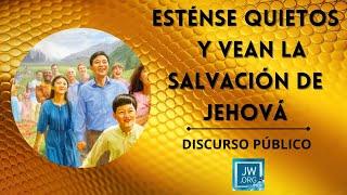 Discurso Público JW :  "Esténse quietos y vean la salvación de Jehová"