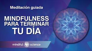 Meditación Guiada: Mindfulness para terminar tu día | Mindful Science