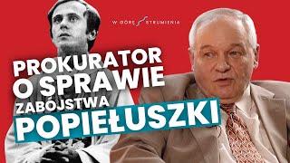 ON BYŁ GOTOWY NA ŚMIERĆ | Prokurator Andrzej Witkowski o bł. ks. Popiełuszce | W GÓRĘ STRUMIENIA #3