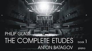 Philip Glass. The Complete Etudes, Book 1. Anton Batagov, piano