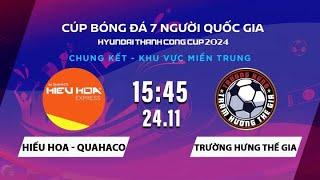  Trường Hưng Thế Gia - HIẾU HOA QUAHACO | Cúp BĐ 7 người QG Hyundai Thành Công Cup 2024 #VSCS4