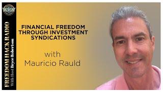 Financial Freedom through Investment Syndications with Mauricio Rauld